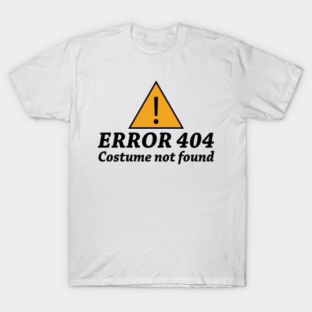 Error 404 Costume Not Found T-Shirt by SrboShop